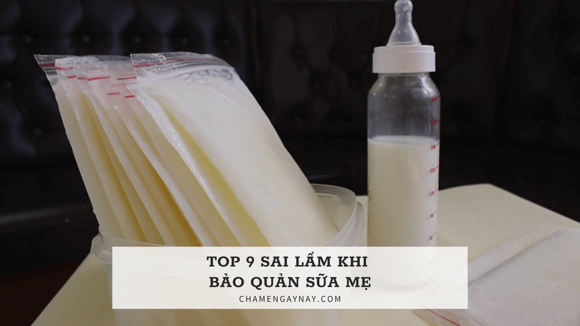 Top 9 sai lầm khi bảo quản sữa mẹ